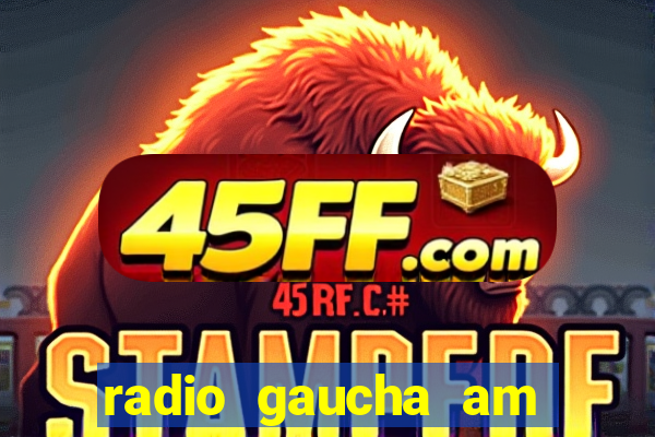 radio gaucha am 600 porto alegre rs